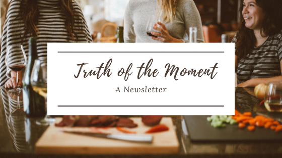Truth of the Moment - A Newsletter